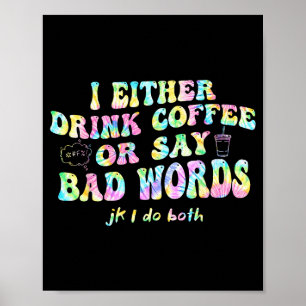 Ich Trinke Entweder Kaffee Oder Sage Schlimme Wört Poster