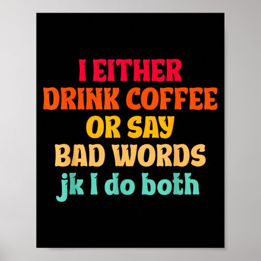Ich Trinke Entweder Kaffee Oder Sage Schlimme Wört Poster (Vorne)