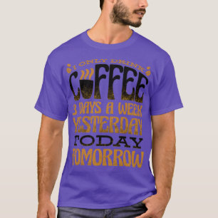 Ich trinke gestern nur drei Tage in der Woche Kaff T-Shirt