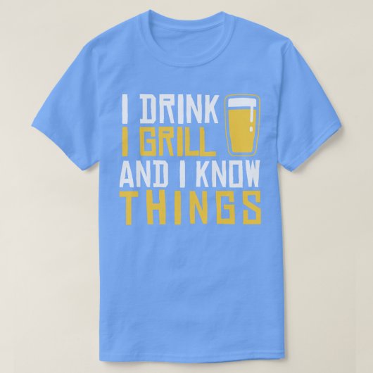Ich trinke Grill und ich kenne die Dinge T-Shirt (Design vorne)