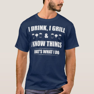 Ich trinke Grill, und ich kenne die sonnigen GRILL T-Shirt
