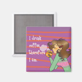 Ich trinke Kaffee, also bin ich. Magnet (Vorderseite/Rückseite)
