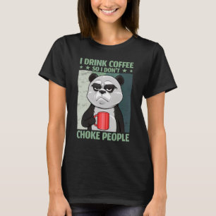 Ich trinke Kaffee, also ersticke ich nicht Leute, T-Shirt