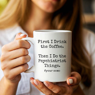 Ich trinke Kaffee, dann mache ich die Psychiatersa Kaffeetasse