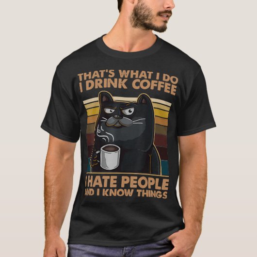 Ich trinke Kaffee, den ich hasse Leute und ich wei T-Shirt (Vorderseite)
