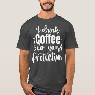 Ich trinke Kaffee für Ihr Schutzkleid T-Shirt