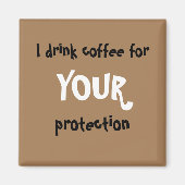 "Ich trinke Kaffee für IHREN Schutz"-Magnet Magnet (Vorne)