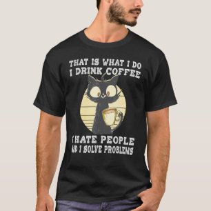 Ich trinke Kaffee ich Hasse Leute, die ich löse Pr T-Shirt