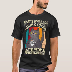 Ich trinke Kaffee ich hasse Menschen ich weiß Ding T-Shirt