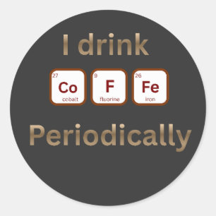 Ich trinke Kaffee periodisch Lustiger Chem-Coffee- Runder Aufkleber
