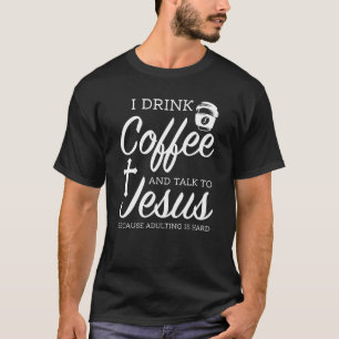 Ich trinke Kaffee und rede mit Jesus Kaffee T-Shirt