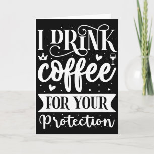 Ich trinke Kaffee zu Ihrem Schutz  Karte