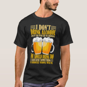 Ich trinke keinen Alkohol, wenn du mich siehst, wi T-Shirt