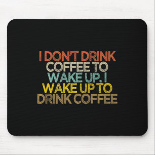 Ich trinke keinen Kaffee um aufzuwachen ich wache  Mousepad