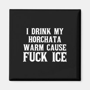 Ich trinke meine Horchata Warm verursacht Eisabfuh Magnet