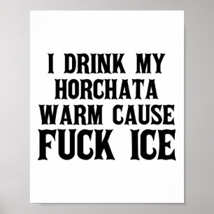Ich trinke meine Horchata Warm verursacht Eisabfuh Poster