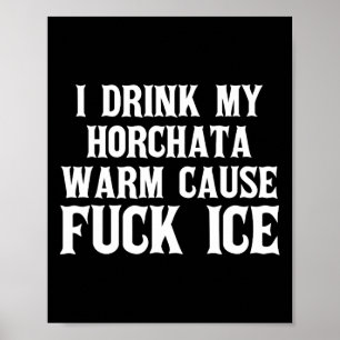 Ich trinke meine Horchata Warm verursacht Eisabfuh Poster
