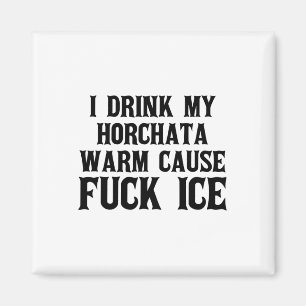 Ich trinke meine Horchata warm, weil Eisabschiebun Magnet