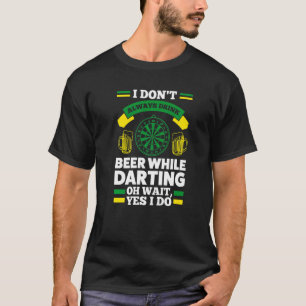 Ich trinke nicht immer Bier, während Dartspiele T-Shirt