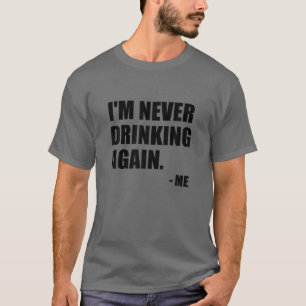 Ich trinke nie wieder T-Shirt