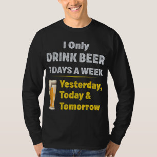 Ich trinke nur 3 Tage die Woche Bier T-Shirt
