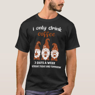 Ich trinke nur 3 Tage in der Woche Kaffee T-Shirt