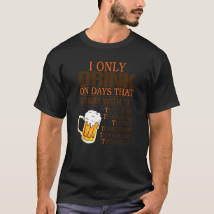 Ich trinke nur an den Tagen, die mit Alkohol di T-Shirt