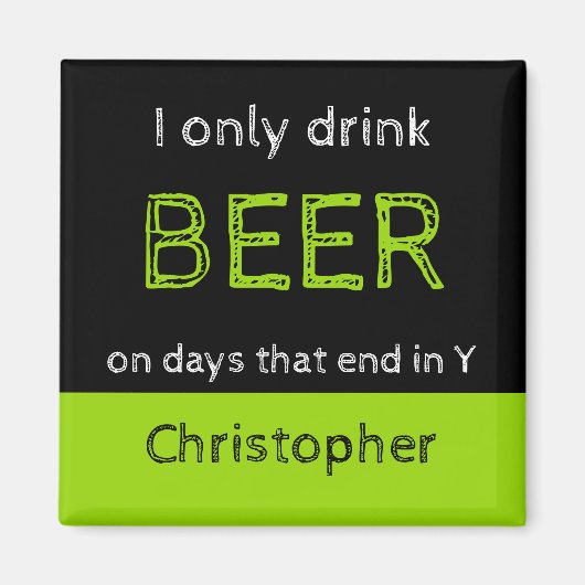 Ich trinke nur Bier schwarz und grün mit Namen Magnet (Vorne)