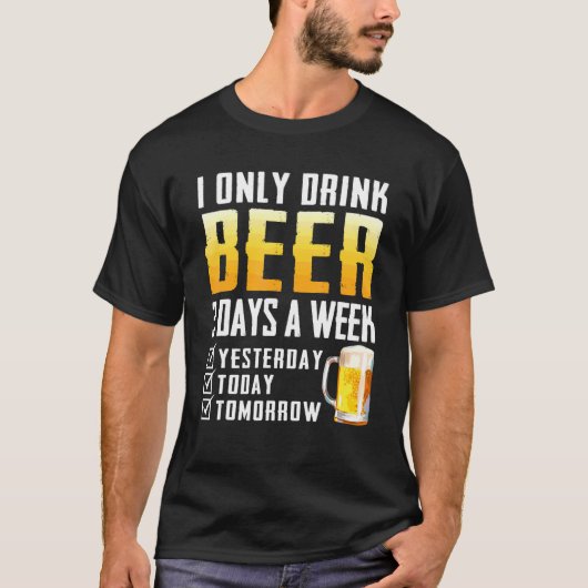 Ich trinke nur Bier T-Shirt (Vorderseite)