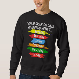 Ich trinke nur einen Tag, beginnend mit Dienstag a Sweatshirt