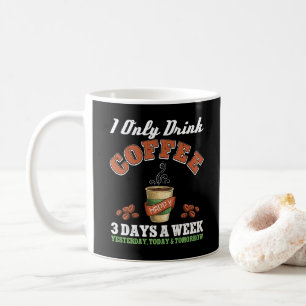 Ich trinke nur Kaffee an 3 Tagen in der Woche. Kaffeetasse