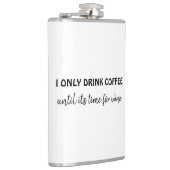 Ich trinke nur Kaffee bis es Zeit für Wein lustig Flachmann (Rechts)