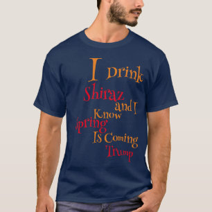 Ich trinke Shiraz und ich weiß, dass der Frühling T-Shirt