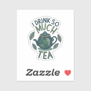 Ich trinke so viel Tee, Niedlichen Tee. Aufkleber