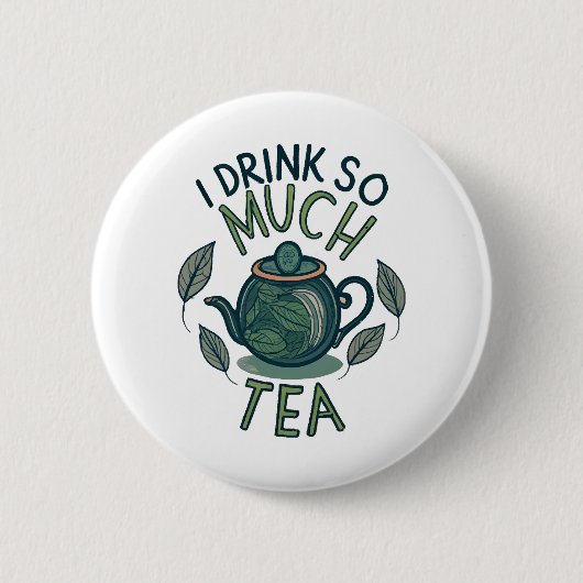Ich trinke so viel Tee, Niedlichen Tee. Button (Vorderseite)