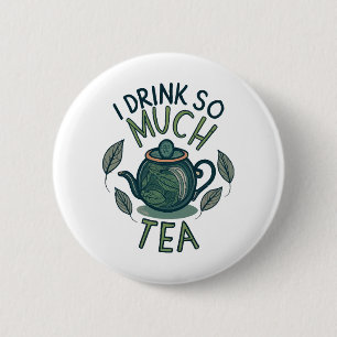 Ich trinke so viel Tee, süße Teekanne Button