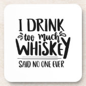 Ich trinke so viel Whisky sagte Nr. 1 je lustiges  Getränkeuntersetzer (Vorderseite)