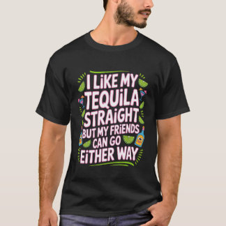 Ich trinke Tequila pur Freunde gehen entweder so - T-Shirt