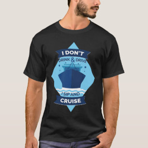 Ich trinke und fahre nicht, ich sip und Cruise Fun T-Shirt