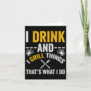 Ich trinke und grill Dinge, die ich tue Karte