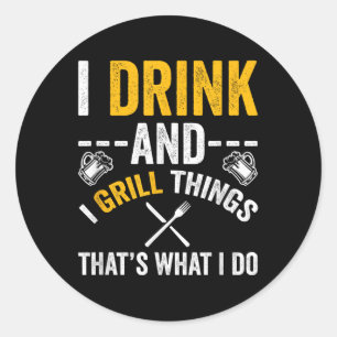 Ich trinke und grill Dinge, die ich tue Runder Aufkleber
