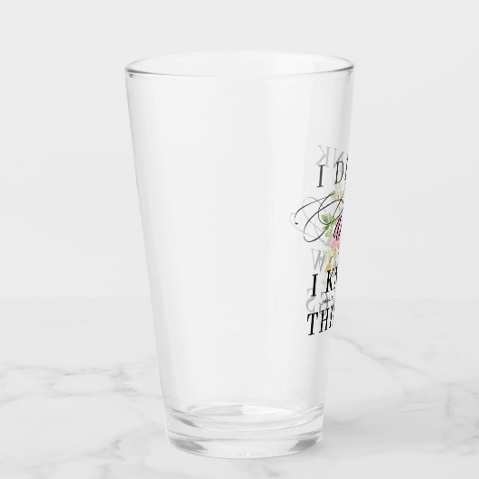 Ich trinke und ich kenne Dinge Blumenakzent Glas (Rechts)