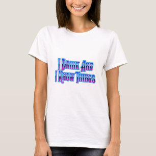Ich trinke und ich weiß Dinge T-Shirt