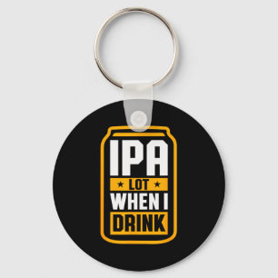 Ich trinke viel IPA, wenn ich trinke, Hemd Bierlie Schlüsselanhänger