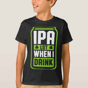 Ich trinke viel, wenn ich Bier trinke Lustiges St. T-Shirt