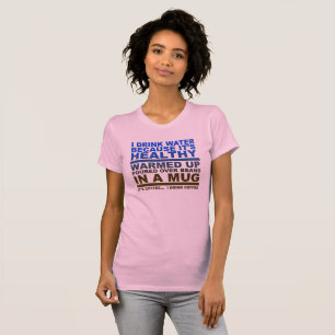 Ich trinke Wasser Kaffee Lustiges T-Shirt