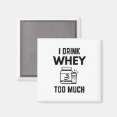 Ich trinke Whey zu viel Protein Pulver Shakes Funn Magnet (Vorderseite/Rückseite)