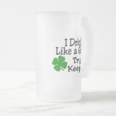 Ich trinke wie ein Mädchen-Versuch, um Klee Mattglas Bierglas (VorderseiteRechts)