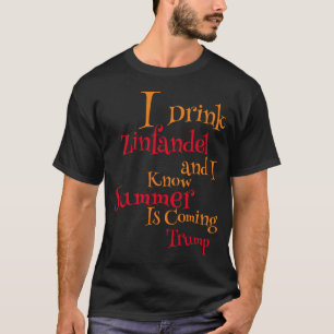 Ich trinke Zinfandel und ich weiß, dass der Sommer T-Shirt