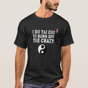 Ich tu Tai Chi, um die verrückte! Tai Chi Stari T-Shirt